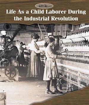 Life as a Child Laborer During the Industrial Revolution