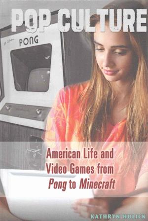 American Life and Video Games from Pong to Minecraft