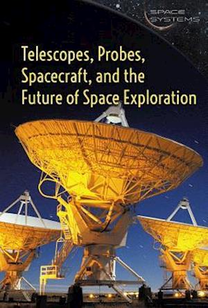 Telescopes, Probes, Spacecraft, and the Future of Space Exploration