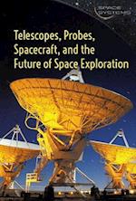 Telescopes, Probes, Spacecraft, and the Future of Space Exploration