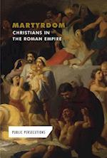 Martyrdom: Christians in the Roman Empire