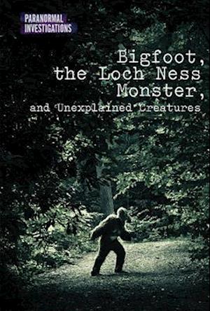 Bigfoot, the Loch Ness Monster, and Unexplained Creatures