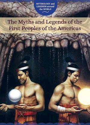 The Myths and Legends of the First Peoples of the Americas