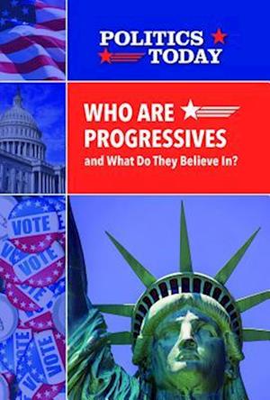 Who Are Progressives and What Do They Believe In?