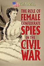 The Role of Female Confederate Spies in the Civil War