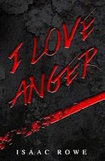 I Love Anger
