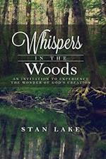 Whispers In The Woods (Black & White Version): An Invitation To Experience The Wonder Of God's Creation 