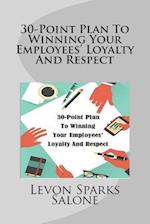 30-Point Plan to Winning Your Employees' Loyalty and Respect