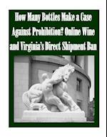 How Many Bottles Make a Case Against Prohibition? Online Wine and Virginia's Direct Shipment Ban