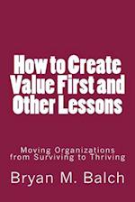 How to Create Value First and Other Lessons