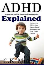 ADHD Explained: Natural, Effective, Drug-Free Treatment For Your Child 