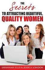 The Secrets to Attracting Beautiful, Quality Women