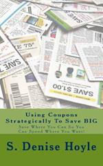 Using Coupons Strategically to Save Big