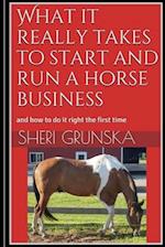 What it really takes to start and run a horse business: and how to do it right the first time 