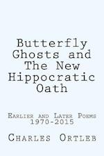 Butterfly Ghosts and The New Hippocratic Oath: Earlier and Later Poems 