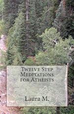 Twelve Step Meditations for Atheists