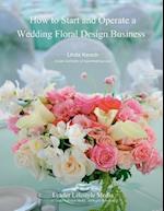 How to Start and Operate a Wedding Floral Design Business