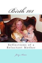 Birth 101: Reflections of a Reluctant Mother 