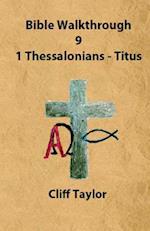 Bible Walkthrough - 9 Thessalonians and Pastoral Letters