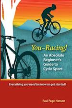 You - Racing! an Absolute Beginner's Guide to Cycle Sport
