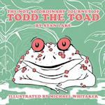 The Not So Ordinary Journey Of Todd The Toad