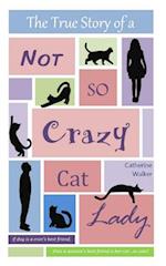 The True Story of a Not So Crazy Cat Lady
