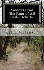 Money Is Not the Root of All Evil...Debt Is!
