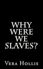 Why Were We Slaves?