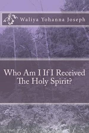 Who Am I If I Received the Holy Spirit?