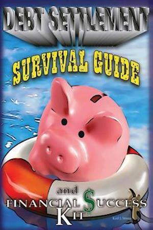 A Debt Settlement Survival Guide & Financial Success Kit.