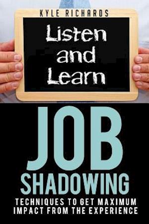 Job Shadowing: Techniques to Get Maximum Impact from the Experience