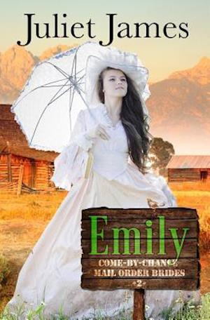 Emily - Book 2 Come By Chance Mail Order Brides: Sweet Montana Western Bride Romance