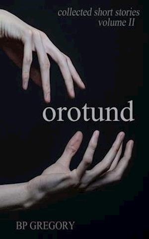 Orotund: Collected Short Stories Volume Two