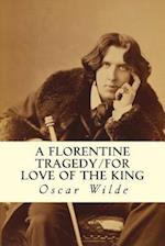 A Florentine Tragedy/For Love of the King