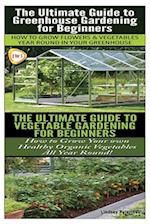 The Ultimate Guide to Greenhouse Gardening for Beginners & The Ultimate Guide To Vegetable Gardening For Beginners 