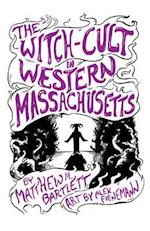 The Witch-Cult in Western Massachusetts: Volume 1 