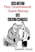How to Get Free Government Grant Money for Almost Anything