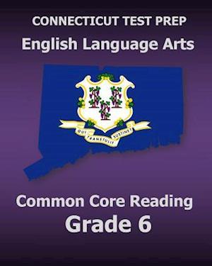 Connecticut Test Prep English Language Arts Common Core Reading Grade 6