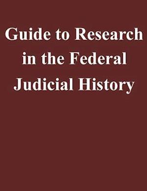 Guide to Research in the Federal Judicial History
