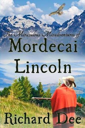 The Miraculous Misadventures of Mordecai Lincoln