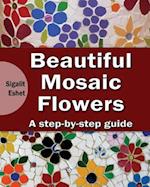 Beautiful Mosaic Flowers - A Step-By-Step Guide