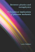 Between physics and metaphysics: philosophical implications of quantum mechanics 