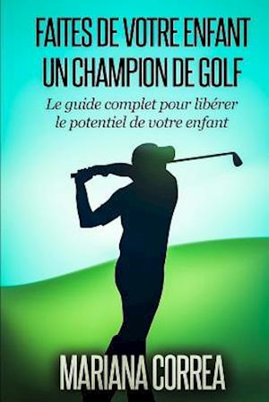 Faire de Votre Enfant Un Champion de Golf