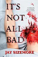 It's Not All Bad: short stories for the dark and the light 