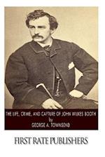 The Life, Crime, and Capture of John Wilkes Booth