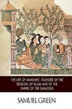 The Life of Mahomet, Founder of the Religion of Islam and of the Empire of the Saracens