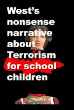 Wests nonsense narrative about Terrorism for school children