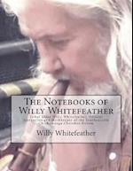 The Notebooks of Willy Whitefeather: Tribal Elder Willy Whitefeather, Official Storyteller and Mythkeeper of the Southeastern Chickamauga Cherokee Nat