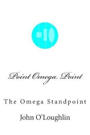 Point Omega Point: The Omega Standpoint