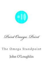 Point Omega Point: The Omega Standpoint 